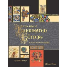 The Bible of Illuminated Letters : A Treasury of Decorative Calligraphy, Margaret Morgan
