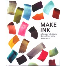 Make Ink: A Forager's Guide to Natural Inkmaking,  Jason Logan