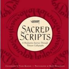 Sacred Scripts : A Meditative Journey Through Tibetan Calligraphy, Tashi Mannox