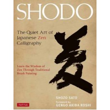 Shodo: The Quiet Art of Japanese Zen Calligraphy, Shozo Sato